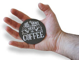 Novel Merk All You Need is Coffee 3 Inch Flat Refrigerator Magnet (Single Pack)
